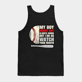 My Boy Might Not Always Swing But I Do So Watch Your Mouth Tank Top